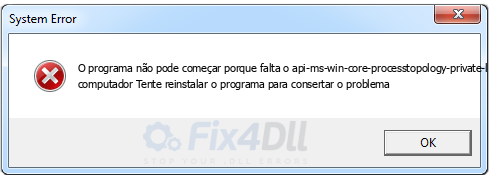 api-ms-win-core-processtopology-private-l1-1-0.dll ausente